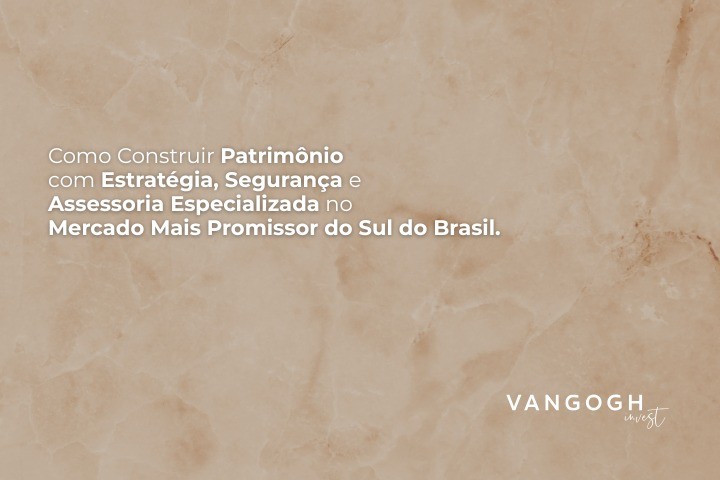 Como Construir Patrimônio com Estratégia, Segurança e Assessoria Especializada no Mercado Mais Promissor do Sul do Brasil
